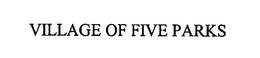 VILLAGE OF FIVE PARKS trademark