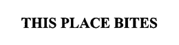 THIS PLACE BITES trademark