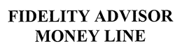 FIDELITY ADVISOR MONEY LINE trademark