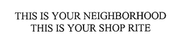 THIS IS YOUR NEIGHBORHOOD THIS IS YOUR SHOPRITE trademark