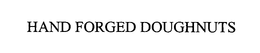 HAND FORGED DOUGHNUTS trademark