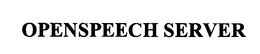 OPENSPEECH SERVER trademark