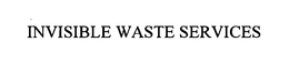 INVISIBLE WASTE SERVICES trademark