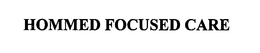 HOMMED FOCUSED CARE trademark
