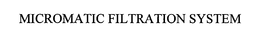MICROMATIC FILTRATION SYSTEM trademark