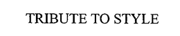 TRIBUTE TO STYLE trademark