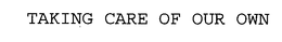 TAKING CARE OF OUR OWN trademark