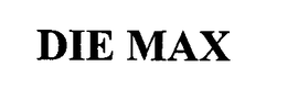 DIE MAX trademark