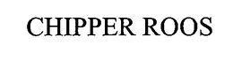CHIPPER ROOS trademark