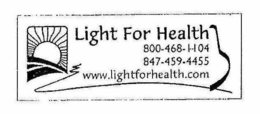 LIGHT FOR HEALTH 800-468-1104 847-459-4455 WWW.LIGHTFORHEALTH.COM trademark