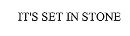 IT'S SET IN STONE trademark