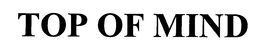 TOP OF MIND trademark