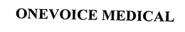 ONEVOICE MEDICAL trademark