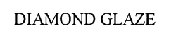 DIAMOND GLAZE trademark