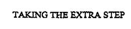TAKING THE EXTRA STEP trademark
