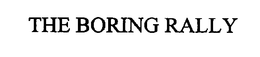 THE BORING RALLY trademark