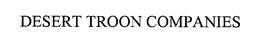 DESERT TROON COMPANIES trademark