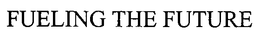 FUELING THE FUTURE trademark