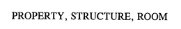 PROPERTY, STRUCTURE, ROOM trademark