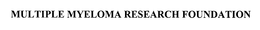 MULTIPLE MYELOMA RESEARCH FOUNDATION trademark