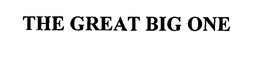 THE GREAT BIG ONE trademark