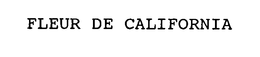 FLEUR DE CALIFORNIA trademark