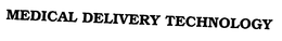MEDICAL DELIVERY TECHNOLOGY trademark