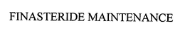 FINASTERIDE MAINTENANCE trademark