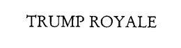 TRUMP ROYALE trademark