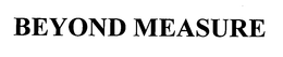 BEYOND MEASURE trademark