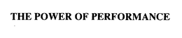 THE POWER OF PERFORMANCE trademark