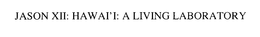 JASON XII: HAWAI'I: A LIVING LABORATORY trademark
