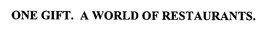 ONE GIFT. A WORLD OF RESTAURANTS. trademark