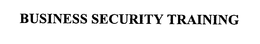 BUSINESS SECURITY TRAINING trademark