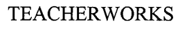 TEACHERWORKS trademark