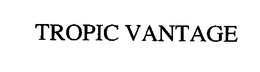 TROPICVANTAGE trademark