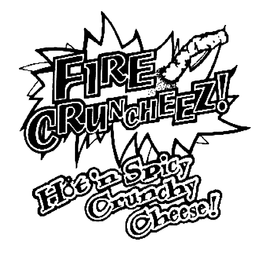 FIRE CRUNCHEEZ! HOT 'N SPICY CRUNCHY CHEESE! trademark