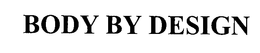 BODY BY DESIGN trademark