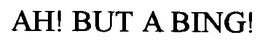 AH! BUT A BING! trademark
