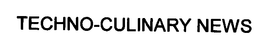 TECHNO-CULINARY NEWS trademark