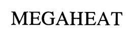 MEGAHEAT trademark
