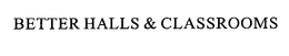BETTER HALLS & CLASSROOMS trademark
