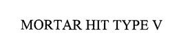 MORTAR HIT TYPE V trademark