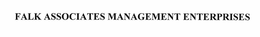FALK ASSOCIATES MANAGEMENT ENTERPRISES trademark