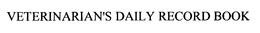 VETERINARIAN'S DAILY RECORD BOOK trademark