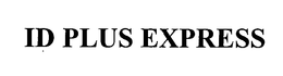 ID PLUS EXPRESS trademark