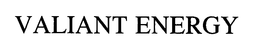 VALIANT ENERGY trademark