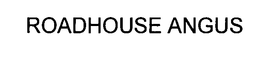 ROADHOUSE ANGUS trademark
