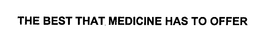 THE BEST THAT MEDICINE HAS TO OFFER trademark
