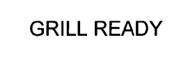 GRILL READY trademark